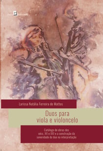 Duos Para Viola e Violoncelo - Catálogo de Obras dos Sécs. XX e XXI e a Construção da Sonoridade do Duo na Interpretação