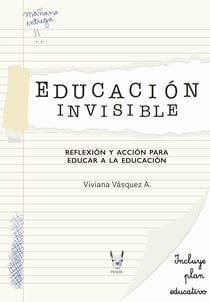 Educación invisible - Reflexion y accion para educar a la educación