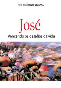 José - Vencendo Os Desafios Da Vida