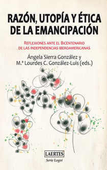 Razón, utopía y ética de la emancipación - Reflexiones ante el Bicentenario de las independencias iberoamericanas