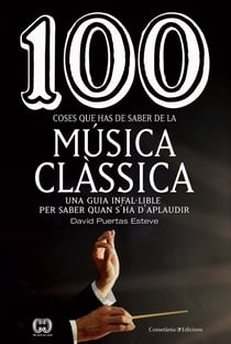 100 coses que has de saber de la música clàssica - Una guia infal·lible per saber quan s'ha d'aplaudir
