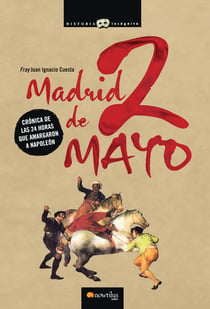 Madrid, 2 de mayo - Crónica de las 24 horas que amargaron a Napoleón.