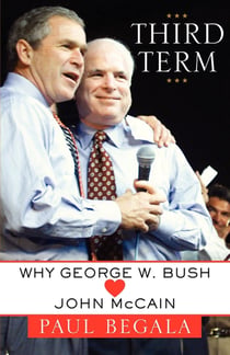 Third Term - Why George W. Bush (Hearts) John McCain