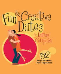 Fun & Creative Dates for Dating Couples - 52 Ways to Have Fun Together