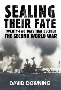 Sealing Their Fate - 22 Days That Decided the Second World War