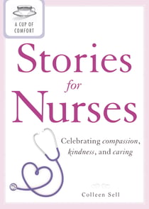 A Cup of Comfort Stories for Nurses - Celebrating compassion, kindness, and caring