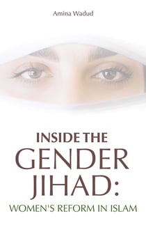 Inside the Gender Jihad - Women's Reform in Islam