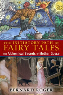 The Initiatory Path in Fairy Tales - The Alchemical Secrets of Mother Goose
