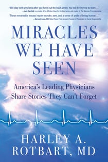 Miracles We Have Seen - America's Leading Physicians Share Stories They Can't Forget