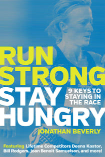 Run Strong, Stay Hungry: 9 Keys to Staying in the Race - 9 Keys to Staying in the Race