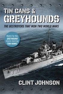 Tin Cans and Greyhounds - The Destroyers that Won Two World Wars