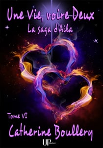 Une Vie, voire Deux - La saga d'Aila - Tome VI