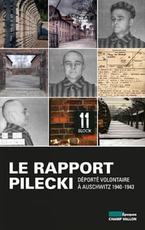 Le Rapport Pilecki - Déporté volontaire à Auschwitz 1940-1943