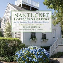 Nantucket Cottages and Gardens - Charming Spaces on the Faraway Isle