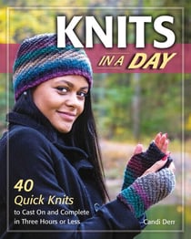 Knits in a Day - 40 Quick Knits to Cast On and Complete in Three Hours or Less
