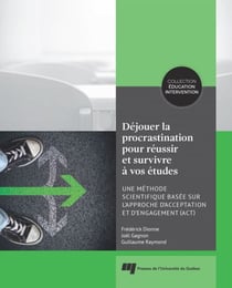 Déjouer la procrastination pour réussir et survivre à vos études - Une méthode scientifique basée sur l'approche d'acceptation et d'engagement (ACT)