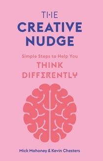The Creative Nudge - Simple Steps to Help You Think Differently