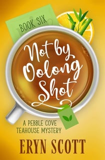 Not By Oolong Shot - A Pebble Cove Teahouse Mystery, #4