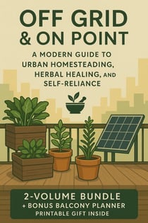 Off Grid and on point: A Modern Guide to Urban Homesteading, Herbal Healing, and Self-Reliance - The Bundle Series, #1