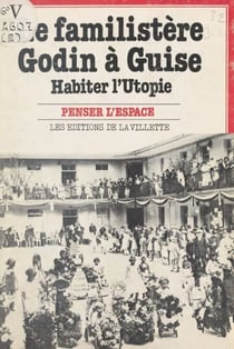 Le familistère Godin à Guise - Habiter l'Utopie