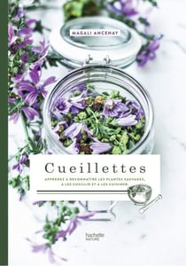 Cueillettes - Apprenez à reconnaître les plantes sauvages, à les cueillir et à les cuisiner.