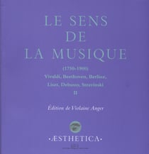 Le Sens de la musique (1750-1900), vol.2 - Vivaldi, Beethoven, Berlioz, Liszt, Debussy, Stravinski