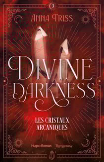 Divine darkness - Tome 3 - Les cristaux arcaniques