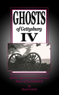 Ghosts of Gettysburg IV: Spirits, Apparitions and Haunted Places on the Battlefield - The Ghosts of Gettysburg, #4