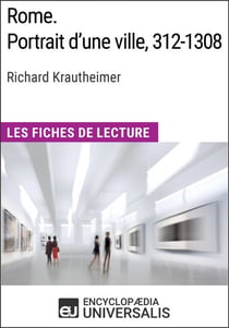 Rome. Portrait d'une ville, 312-1308 de Richard Krautheimer (Les Fiches de Lecture d'Universalis) - Les Fiches de Lecture d'Universalis
