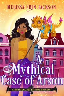 A Mythical Case of Arson - A Mythical Pet Sitting Mystery, #1