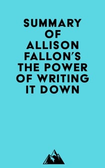 Summary of Allison Fallon's The Power of Writing It Down