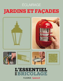 Aménagements extérieurs : Éclairage - jardins et façades - L'essentiel du bricolage