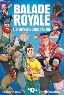 Balade Royale - Fiction jeux vidéo – Roman adolescent - Dans l'univers de Fortnite – A partir de 8 ans