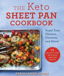 The Keto Sheet Pan Cookbook - Super Easy Dinners, Desserts, and More!