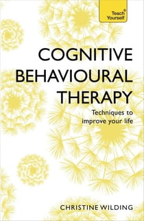 Cognitive Behavioural Therapy (CBT) - Evidence-based, goal-oriented self-help techniques: a practical CBT primer and self help classic