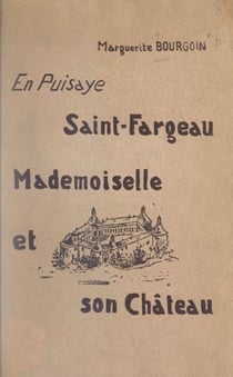Saint-Fargeau, Mademoiselle et son château - Ouvrage illustré de 28 reproductions