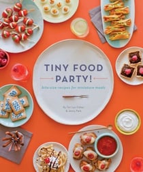 Tiny Food Party! - Bite-Size Recipes for Miniature Meals