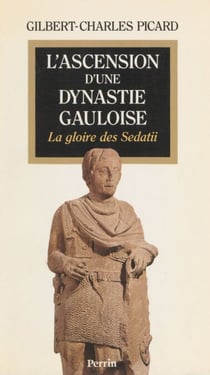 L'Ascension d'une dynastie gauloise - La gloire des Sedatii
