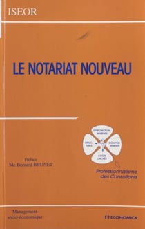 Le notariat nouveau : professionnalisme des consultants - Actes du 12e Colloque de l'ISEOR, 1999, Lyon