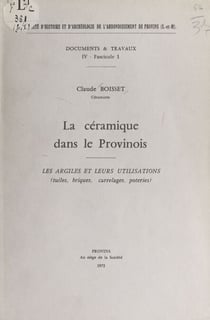 La céramique dans le Provinois - Les argiles et leurs utilisations (tuiles, briques, carrelages, poteries)