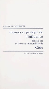 Théories et pratique de l'influence dans la vie et l'œuvre immoraliste de Gide