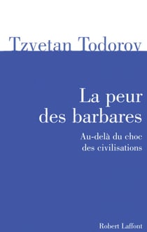La peur des barbares - Au-delà du choc des civilisations