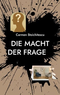 Die Macht der Frage - 100 Impulse für erfolgreiches Coaching & Beratung