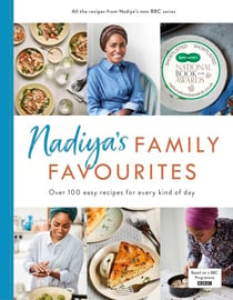 Nadiya’s Family Favourites - Easy, beautiful and show-stopping recipes for every day