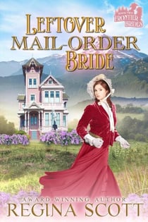 Leftover Mail-Order Bride: A Sweet, Clean Western Romance - Frontier Brides, #2
