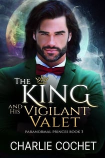 The King and His Vigilant Valet - Paranormal Princes, #3
