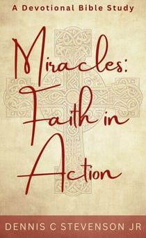 Miracles: Faith In Action - A Devotional Bible Study - Everyday Devotions, #2