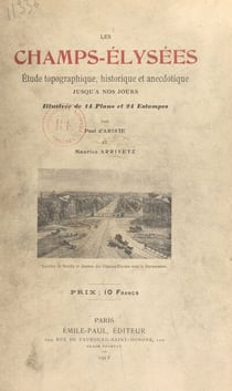 Les Champs-Élysées - Étude topographique, historique et anecdotique jusqu'à nos jours, illustrée de 14 plans et 24 estampes