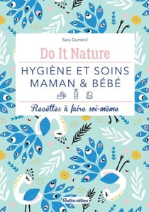 Hygiène et soins - maman &amp; bébé - Recettes à faire soi-même