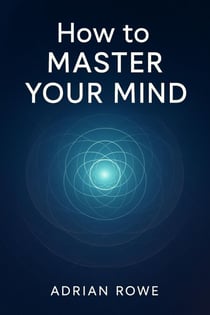 How To Master Your Mind - How To Rule Your Mind, #3